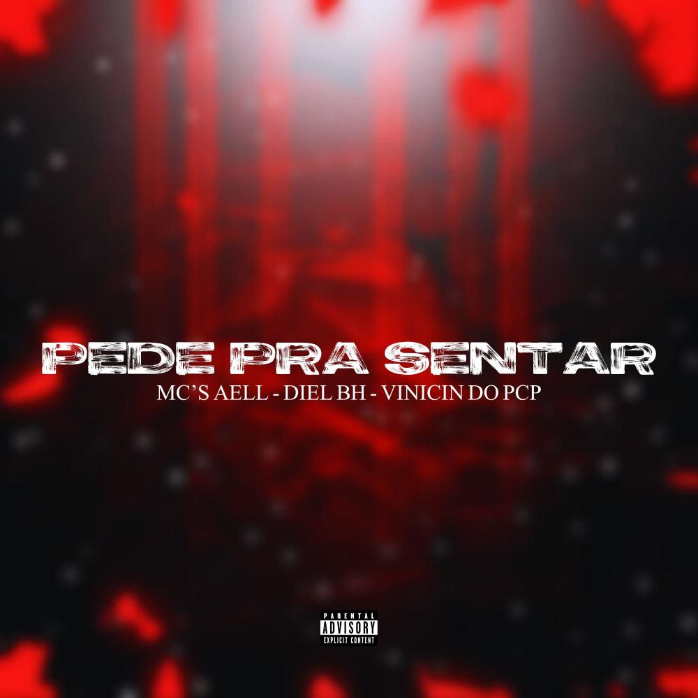 Pede Pra Sentar (feat. Mc Aell, Mc Diel Bh & Mc Vinicin Do Pcp) (Explicit)