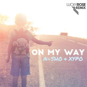 Listen to On My Way (Lucky Rose Remix) song with lyrics from XYPO