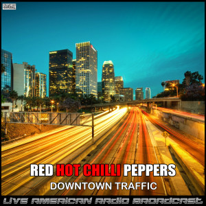 Red Hot Chili Peppers的專輯Downtown Traffic (Live) (Explicit)