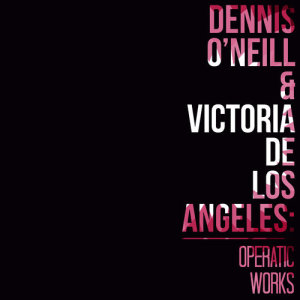 Dennis O'Neill的專輯Dennis O'Neill & Victoria De Los Angeles: Operatic Works