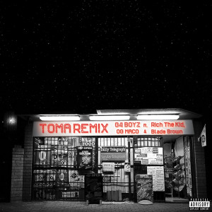 Listen to Toma (Remix) [feat. Rich the Kid, Og Maco & Blade Brown] (Explicit) (Remix|Explicit) song with lyrics from G4 Boyz