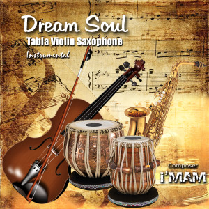 Listen to Dream Soul Tabla Violin Saxophone (Instrumental) song with lyrics from I'MAM
