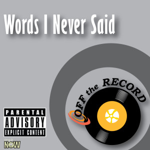 收聽Off The Record的Words I Never Said (made famous by Lupe Fiasco feat Skylar Grey) (Explicit)歌詞歌曲