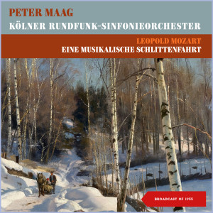 Album Leopold Mozart. Eine Musikalische Schlittenfahrt (Broadcast of 1955) from Peter Maag