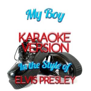 ดาวน์โหลดและฟังเพลง My Boy (In the Style of Elvis Presley) (Karaoke Version) พร้อมเนื้อเพลงจาก Karaoke - Ameritz