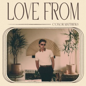 Dengarkan lagu Love From nyanyian Conor Matthews dengan lirik