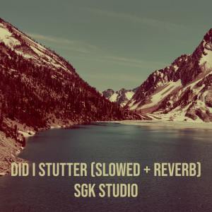 Dengarkan Did I Stutter (Slowed + Reverb) lagu dari SGK Studio dengan lirik