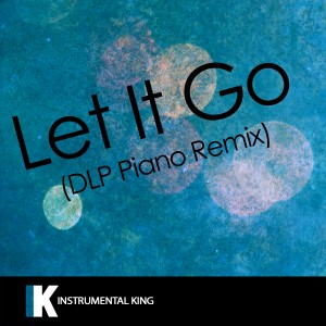 Instrumental King的專輯Let It Go (DLP Piano Remix) [In the Style of James Bay] [Karaoke Version] - Single