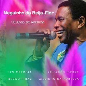 ดาวน์โหลดและฟังเพลง Neguinho da Beija-Flor: 50 anos de Avenida พร้อมเนื้อเพลงจาก Ito Melodia