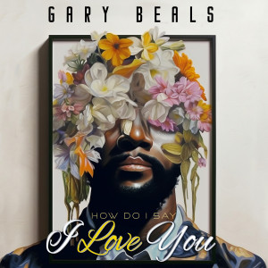 อัลบัม How Do I Say (I Love You) ศิลปิน Gary Beals