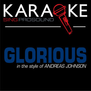 ดาวน์โหลดและฟังเพลง Glorious (Karaoke Instrumental Version) [In the Style of Andreas Johnson] พร้อมเนื้อเพลงจาก ProSound Karaoke Band