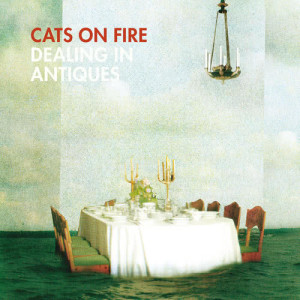 Cats On Fire的專輯Dealing In Antiques