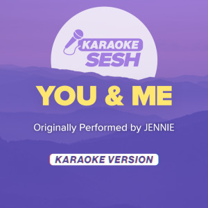 karaoke SESH的專輯You & Me (Originally Performed by JENNIE) (Karaoke Version)