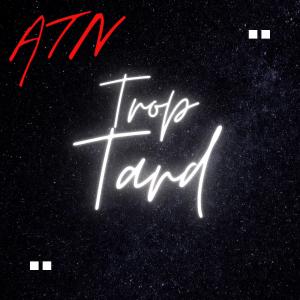 ATN的專輯Trop Tard (Explicit)