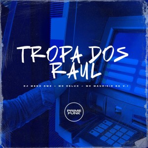 Album Tropa dos Raul (Explicit) oleh Mc Delux