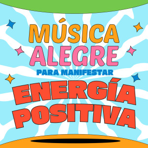 อัลบัม Música Alegre Para Manifestar Energía Positiva ศิลปิน Various