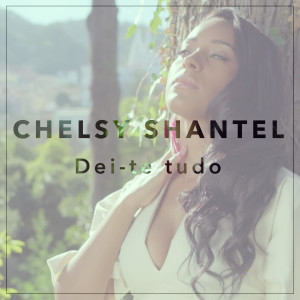 收聽Chelsy Shantel的Dei-Te Tudo歌詞歌曲