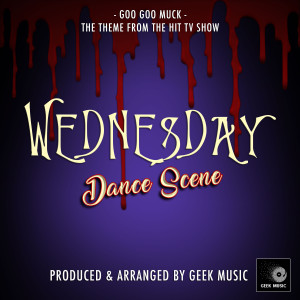 Geek Music的專輯Goo Goo Muck (From "Wednesday Dance Scene")