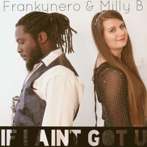 收聽Frankynero的If I Aint Got U (feat. Milly B)歌詞歌曲