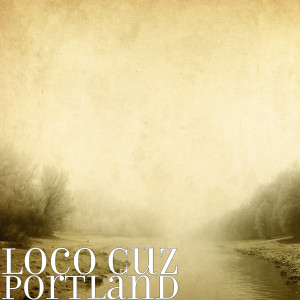 ดาวน์โหลดและฟังเพลง Portland (Explicit) พร้อมเนื้อเพลงจาก Loco Cuz