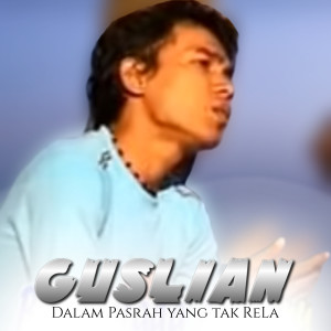 Dengarkan Dalam Pasrah yang Tak Rela (Slow Rock Melayu) lagu dari Guslian dengan lirik
