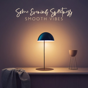 Album Some Evening Sweetness (Smooth Vibes, Moment of Relaxation with Jazz) from Smooth Jazz Family Collective