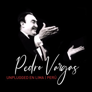 Pedro Vargas Unplugged en Lima, Perú (Live)