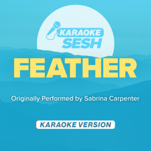 Feather (Originally Performed by Sabrina Carpenter) (Karaoke Version)