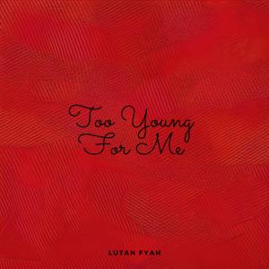 Lutan Fyah的專輯Too Young For Me (feat. Lutan Fyah)