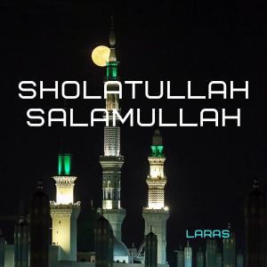 Album Sholatullah Salamullah (Salatu Allah Salamu Allah) oleh Laras