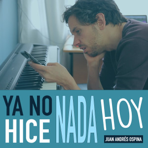 ดาวน์โหลดและฟังเพลง Ya No Hice Nada Hoy พร้อมเนื้อเพลงจาก Juan Andrés Ospina