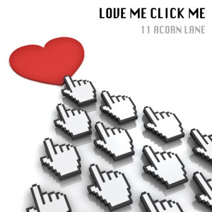 Dengarkan lagu Love Me Click Me nyanyian 11 Acorn Lane dengan lirik