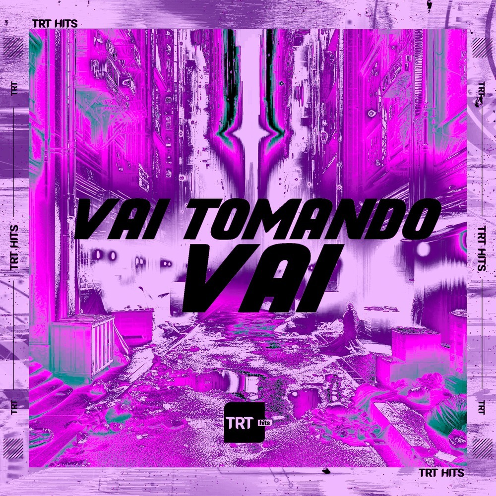 Vai Tomando Vai (Explicit)