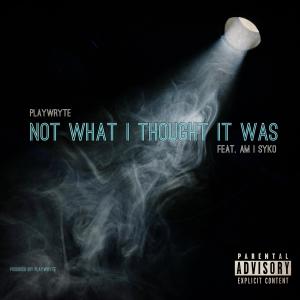 Am I Syko的專輯Not What I Thought It Was (feat. Am I Syko) [Explicit]