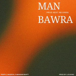 Listen to Man Bawra song with lyrics from Abhishek Bhatt
