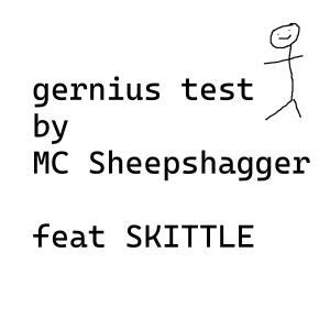 Dengarkan lagu gernius test (feat. SKITTLE) (Explicit) nyanyian MC Sheepshagger dengan lirik