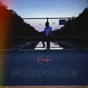 收聽Kwaku的Surface (Explicit)歌詞歌曲