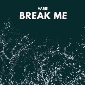 ดาวน์โหลดและฟังเพลง Break Me พร้อมเนื้อเพลงจาก Vare