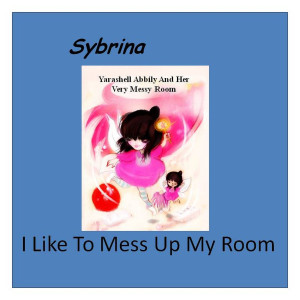 收聽Sybrina的I Like to Mess up My Room歌詞歌曲