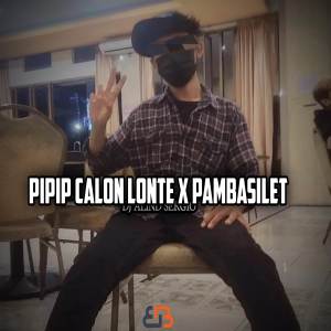 ดาวน์โหลดและฟังเพลง Dj Pipip Calon Lonte x Pambasilet พร้อมเนื้อเพลงจาก Dj Alind Sergio