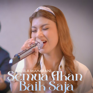 Dengarkan Semua Akan Baik Saja lagu dari Nabila Maharani dengan lirik
