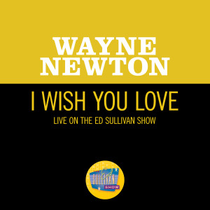 Wayne Newton的專輯I Wish You Love (Live On The Ed Sullivan Show, December 12, 1965)