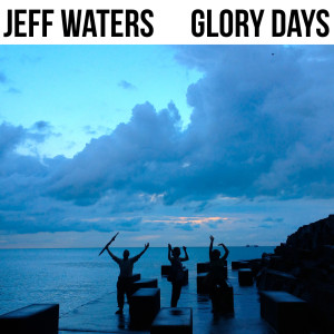 收聽Jeff Waters的Glory Days歌詞歌曲