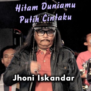 Hitam Duniamu Putih Cintamu dari Jhoni Iskandar