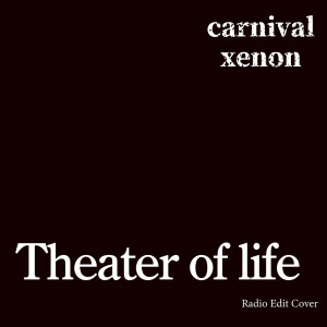 Theater of life (Radio Edit Cover) dari carnivalxenon