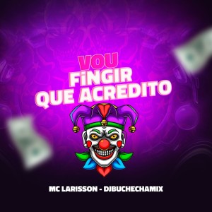 Mc Larisson的专辑Vou Fingir Que Acredito (Explicit)