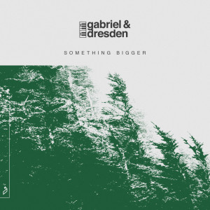 อัลบัม Something Bigger ศิลปิน Gabriel & Dresden