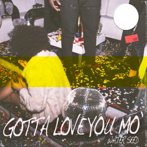 收聽Water Seed的Gotta Love You Mo'歌詞歌曲