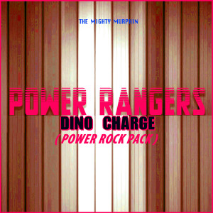 The Mighty Murphin的专辑Power Rangers Dino Charge (Power Rock Pack)