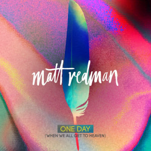 收聽Matt Redman的One Day (When We All Get To Heaven) (Radio Version)歌詞歌曲